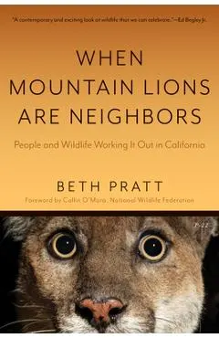 When Mountain Lions Are Neighbors: People and Wildlife Working It Out in California (with a New Preface)
