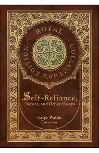 Self-Reliance, Nature, and Other Essays (Royal Collector's Edition) (Case Laminate Hardcover with Jacket)