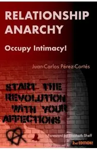 Relationship Anarchy: Occupy Intimacy!