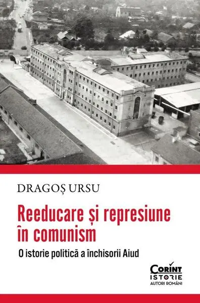 Reeducare și represiune în comunism - Paperback brosat - Dragoș Ursu