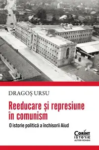 Reeducare și represiune în comunism - Paperback brosat - Dragoș Ursu