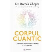 Corpul cuantic. O abordare revolutionara a sanatatii si a longevitatii
