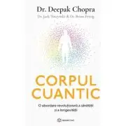 Corpul cuantic. O abordare revolutionara a sanatatii si a longevitatii