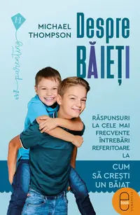 Despre băieți. Răspunsuri la cele mai frecvente întrebări referitoare la cum să creștem un băiat (pdf)