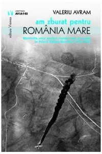 Am zburat pentru România Mare - Paperback brosat - Valeriu Avram