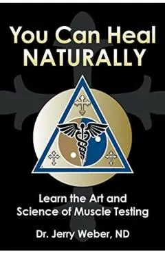 You Can Heal Naturally: Learn the Art and Science of Muscle Testing