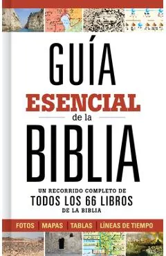 Gu�a Esencial de la Biblia: Un Recorrido Completo de Todos Los 66 Libros de la Biblia
