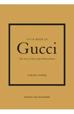 Little Book of Gucci: The Story of the Iconic Fashion House