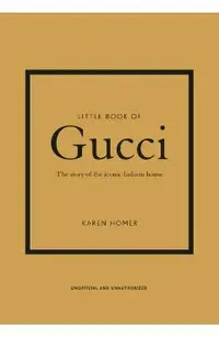 Little Book of Gucci: The Story of the Iconic Fashion House