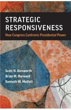 Strategic Responsiveness: How Congress Confronts Presidential Power