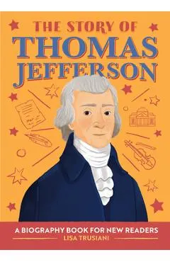 The Story of Thomas Jefferson: A Biography Book for New Readers
