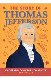 The Story of Thomas Jefferson: A Biography Book for New Readers