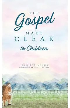 The Gospel Made Clear to Children