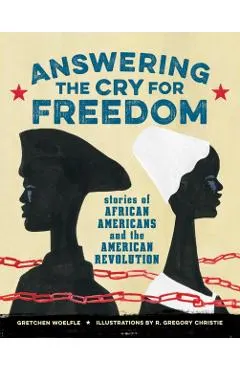 Answering the Cry for Freedom: Stories of African Americans and the American Revolution