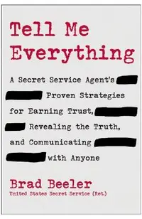 Tell Me Everything: A Secret Service Agent's Proven Strategies for Earning Trust, Revealing the Truth, and Communicating with Anyone