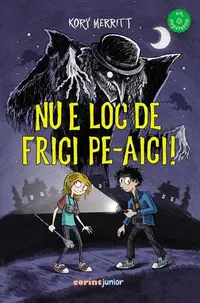 Nu e loc de frici pe-aici! - Paperback brosat - Kory Merritt