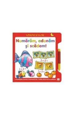 Numaram, adunam si scadem! Citeste si scrie