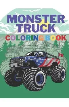 Monster Truck Coloring Book: A Big Cool Car Designs For Kids Ages 4-8 Activity Book Fun Gift For Boys And Girls