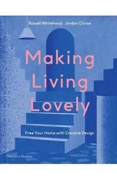 Making Living Lovely: Free Your Home with Creative Design