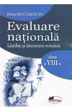 Evaluare nationala. Limba si literatura romana - Clasa 8