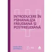Introducere in psihanaliza freudiana si postfreudiana. Editia a patra, revizuita si completata