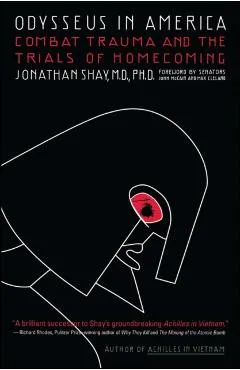 Odysseus in America: Combat Trauma and the Trials of Homecoming
