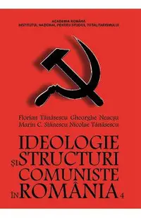 eBook Ideologie si structuri comuniste in Romania Vol.4 6 februarie 1921 - 29 noiembrie 1922 - Florian Tanasescu, Gheorghe Neacsu, Marin C. Stanescu, Nicolae Tanasescu