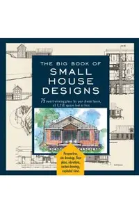 Big Book of Small House Designs: 75 Award-Winning Plans for Your Dream House, 1,250 Square Feet or Less