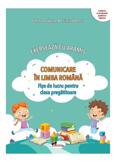 Exersează cu Aramis. Comunicare în limba română. Clasa pregătitoare - Paperback - Celina Iordache, Cristina Bencu