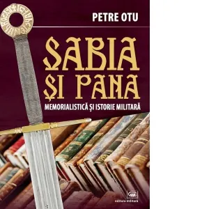 Sabia si pana. Memorialistica si istorie militara
