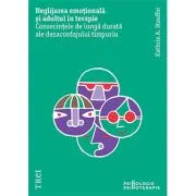 Neglijarea emotionala si adultul in psihoterapie. Consecintele de lunga durata ale dezacordajului timpuriu