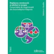 Neglijarea emotionala si adultul in psihoterapie. Consecintele de lunga durata ale dezacordajului timpuriu