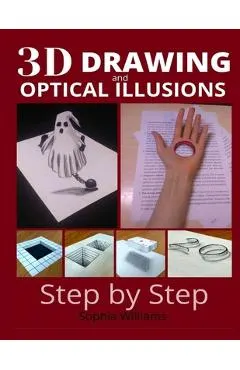3d drawing and optical illusions: how to draw optical illusions and 3d art step by step Guide for Kids, Teens and Students. New edition