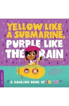 Yellow Like a Submarine, Purple Like the Rain: A Rocking Book of Colors