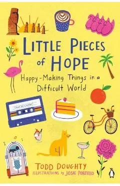 Little Pieces of Hope: Happy-Making Things in a Difficult World