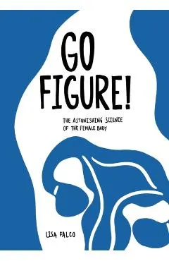 Go Figure!: The astonishing science of the female body