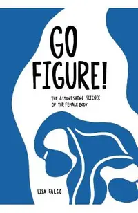 Go Figure!: The astonishing science of the female body