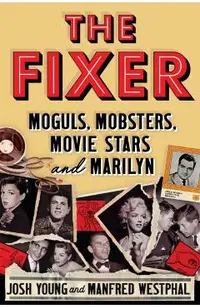 The Fixer: Moguls, Mobsters, Movie Stars and Marilyn