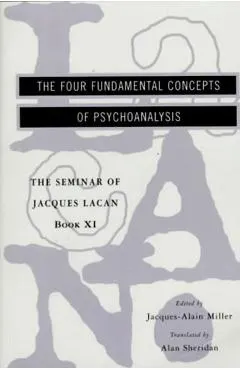 The Seminar of Jacques Lacan: The Four Fundamental Concepts of Psychoanalysis