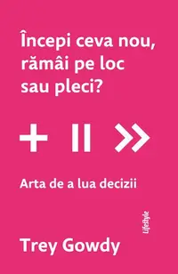 Începi ceva nou, rămâi pe loc sau pleci? - Paperback brosat