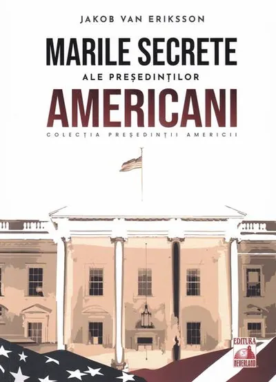 Președinții americani... Marile secrete ale președinților americani - Paperback - Jakob van Eriksson