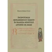Inceputurile monahismului crestin in traditia Sfantului Antonie cel Mare