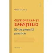 Gestioneaza-ti emotiile! 50 de exercitii practice