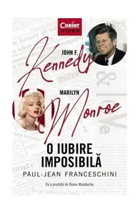 O iubire imposibilă. John F. Kennedy - Marilyn Monroe - Paperback brosat - Paul-Jean Franceschini