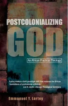 Postcolonializing God: An African Practical Theology