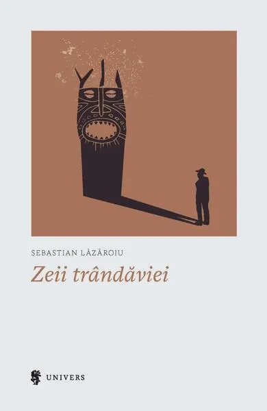 Zeii trândăviei - Paperback brosat - Sebastian Lăzăroiu
