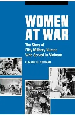 Women at War: The Story of Fifty Military Nurses Who Served in Vietnam