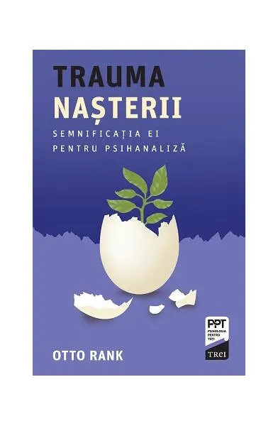 Trauma nașterii. Semnificația ei pentru psihanaliză - Paperback brosat - Otto Rank