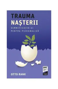 Trauma nașterii. Semnificația ei pentru psihanaliză - Paperback brosat - Otto Rank