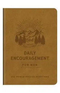 Daily Encouragement for Men: 365 Power-Packed Devotions